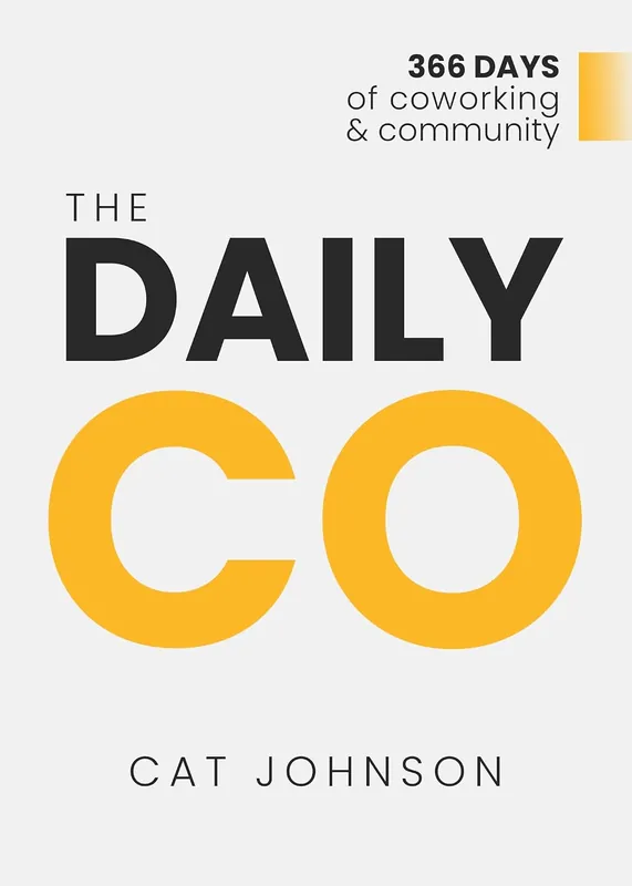 The Daily Co: 366 Days of Coworking & Community